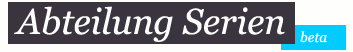 Abteilung: Serien beta